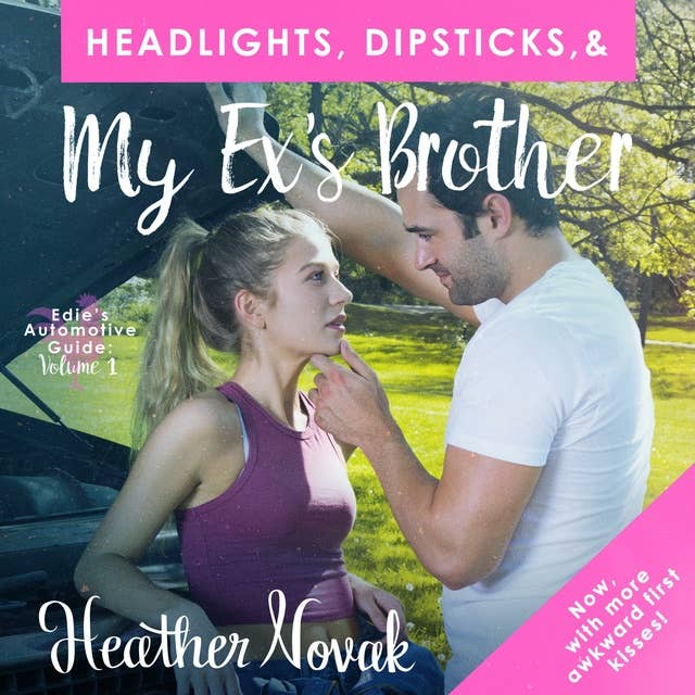 Headlights, Dipsticks, & My Ex's Brother: Edie's Automotive Guide: Volume 1