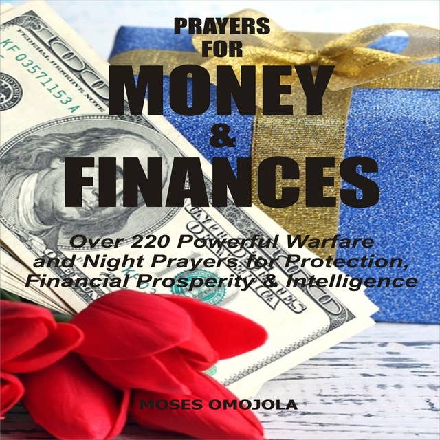 Prayers For Money & Finances: Over 220 Powerful Warfare and Night Prayers for Protection, Financial Prosperity & Intelligence