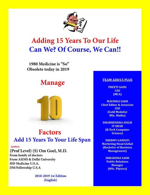 Adding 15 Years To Our Life, Can We? Yes! We Can!!: 1980 Medicine is "So Obsolete" Today in 2019, Manage 10 Factor, Add 15 Years To Our Life Span