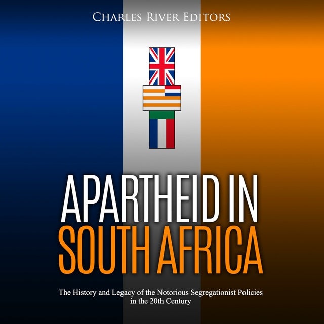 Apartheid in South Africa: The History and Legacy of the Notorious ...