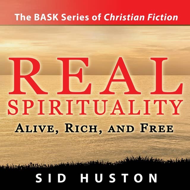 Real Spirituality: Alive, Rich and Free