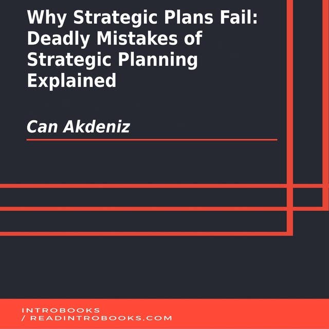 Why Strategic Plans Fail: Deadly Mistakes of Strategic Planning Explained