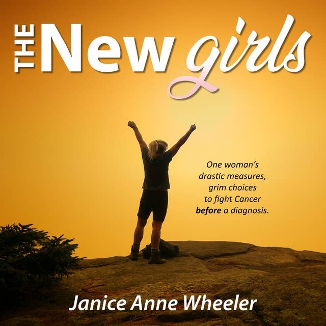 The New Girls: One Woman's Drastic Measures, Grim Choices to Fight Cancer Before a Diagnosis