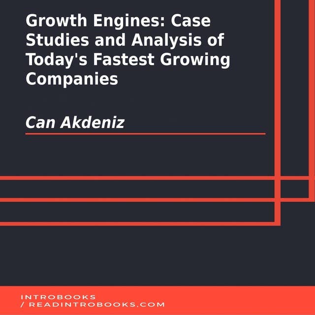 Growth Engines: Case Studies and Analysis of Today's Fastest Growing Companies