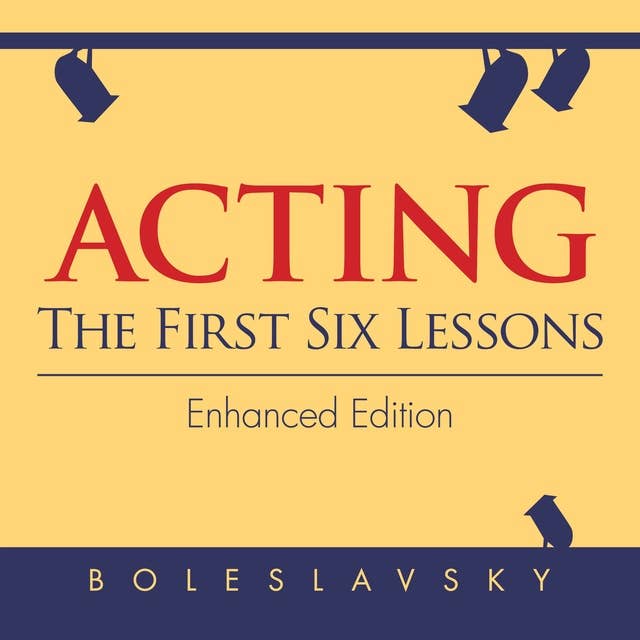 Acting: The First Six Lessons: The First Six Lessons