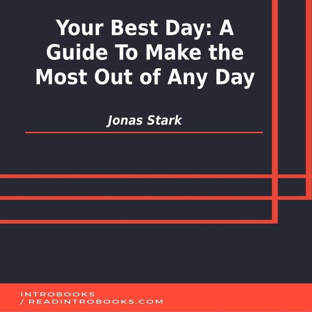 Your Best Day: A Guide To Make the Most Out of Any Day