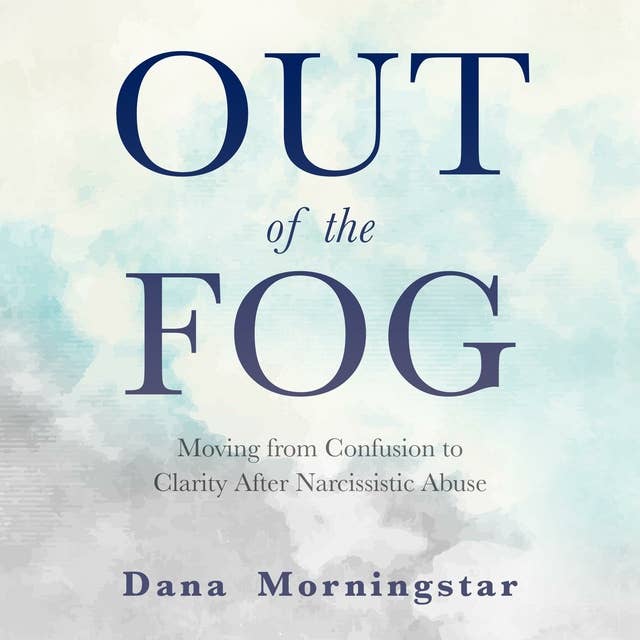 Cover for Out of the Fog: Moving From Confusion to Clarity After Narcissistic Abuse