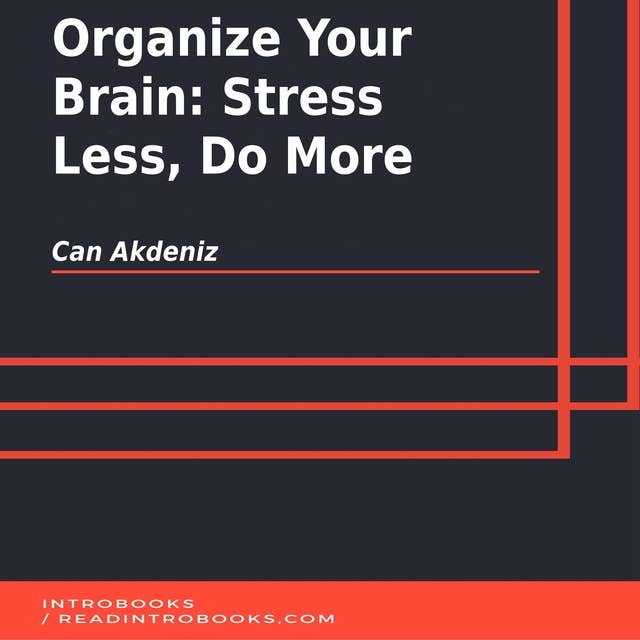 Organize Your Brain: Stress Less, Do More