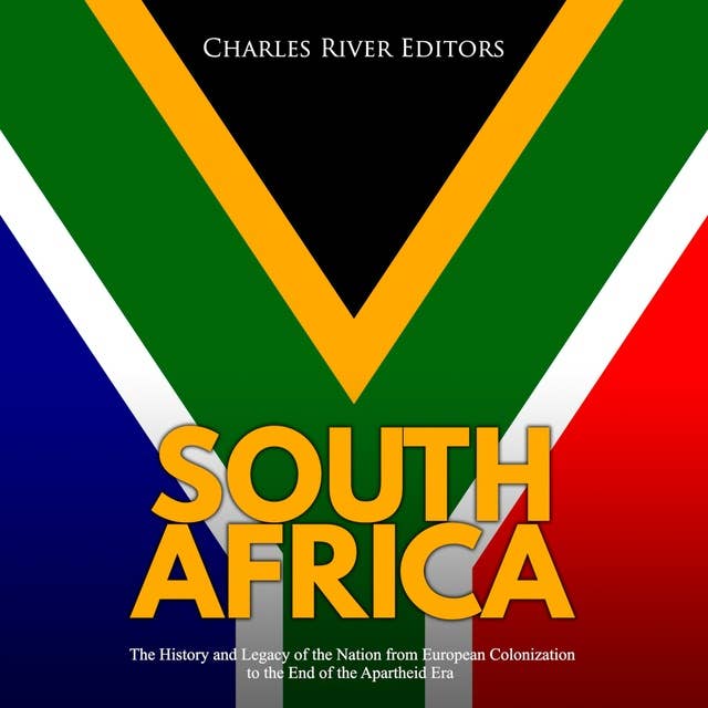 South Africa: The History and Legacy of the Nation from European Colonization to the End of the Apartheid Era