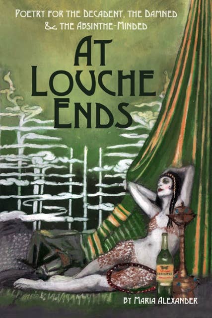 At Louche Ends: Poetry for the Decadent, the Damned and the Absinthe-Minded