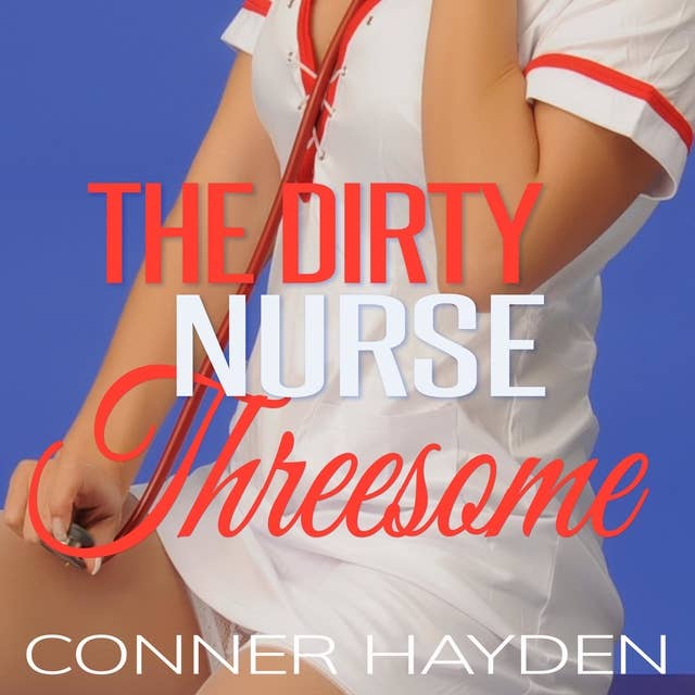 The Dirty Nurse Threesome