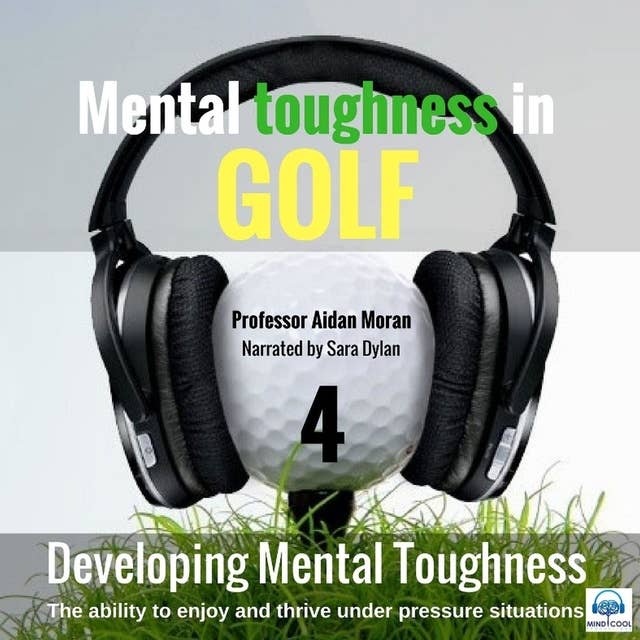 Mental toughness in Golf - 4 of 10 Developing Mental Toughness