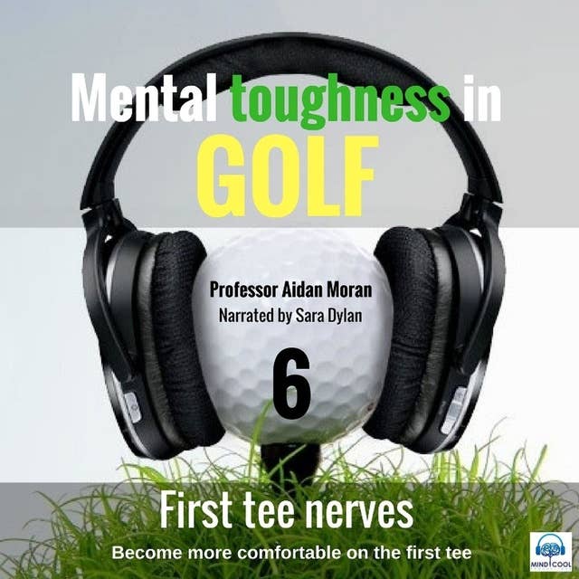 Mental toughness in Golf - 6 of 10 First Tee Nerves: Mental toughness in Golf