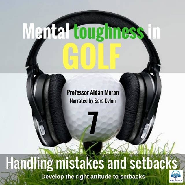Mental toughness in Golf - 7 of 10 Handling Mistakes and Setbacks: Mental toughness in Golf