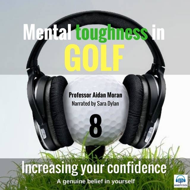 Mental toughness in Golf - 8 of 10 Increasing your Confidence: Mental toughness in Golf