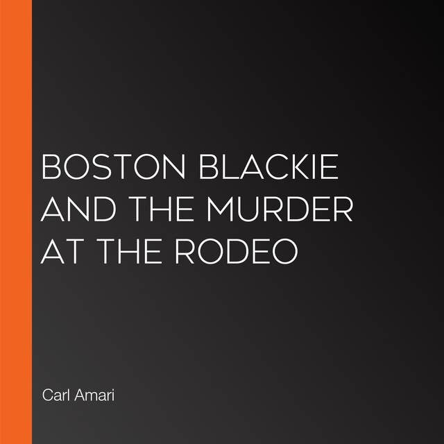 Boston Blackie and the Murder at the Rodeo