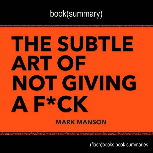 Book Summary of The Subtle Art of Not Giving a F*ck by Mark Manson