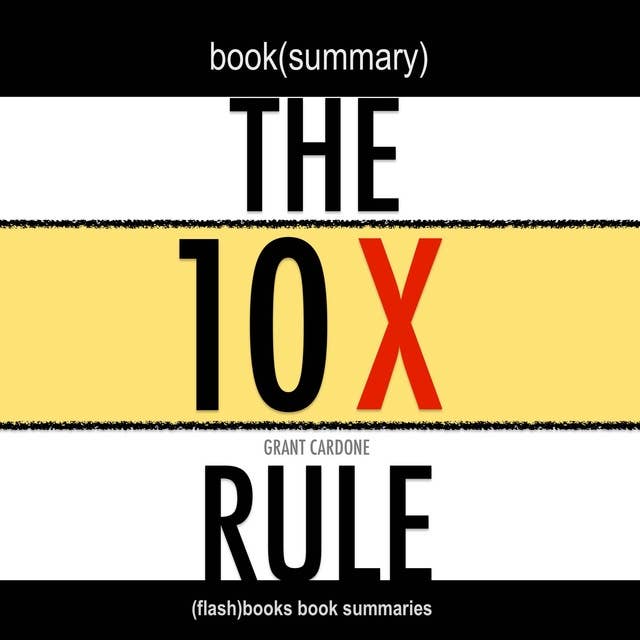 Book Summary of The 10X Rule by Grant Cardone