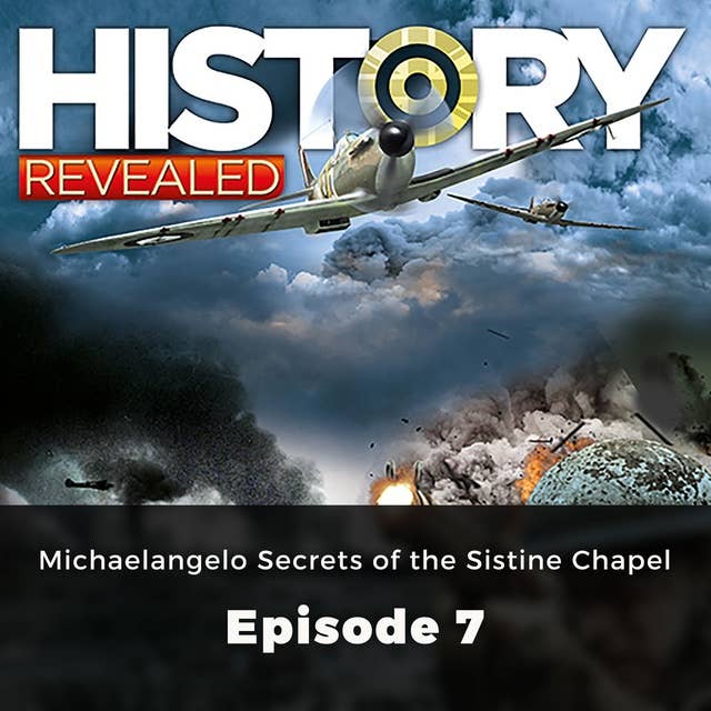 History Revealed: Michaelangelo Secrets of the Sistine Chapel: Episode 7