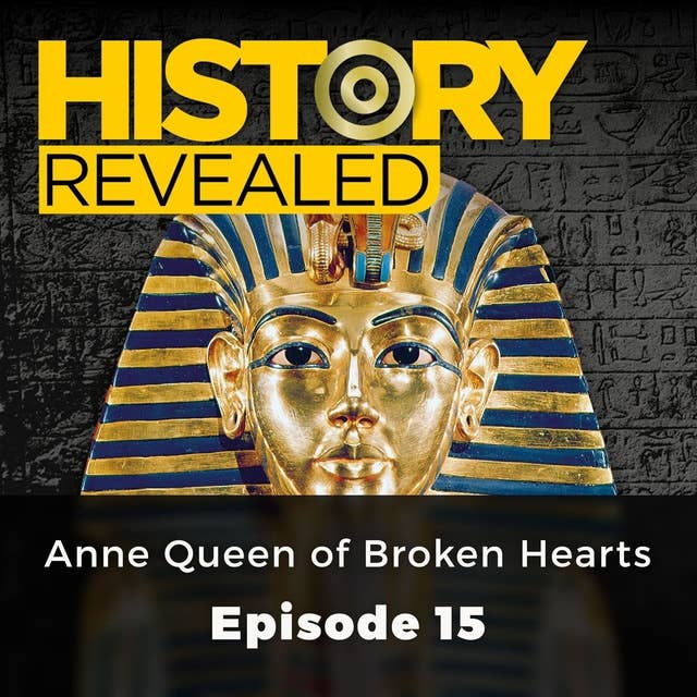 History Revealed: Anne Queen of Broken Hearts: Episode 15