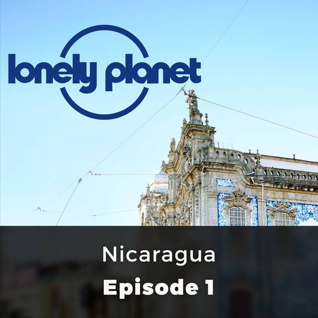 Lonely Planet: Nicaragua: Episode 1