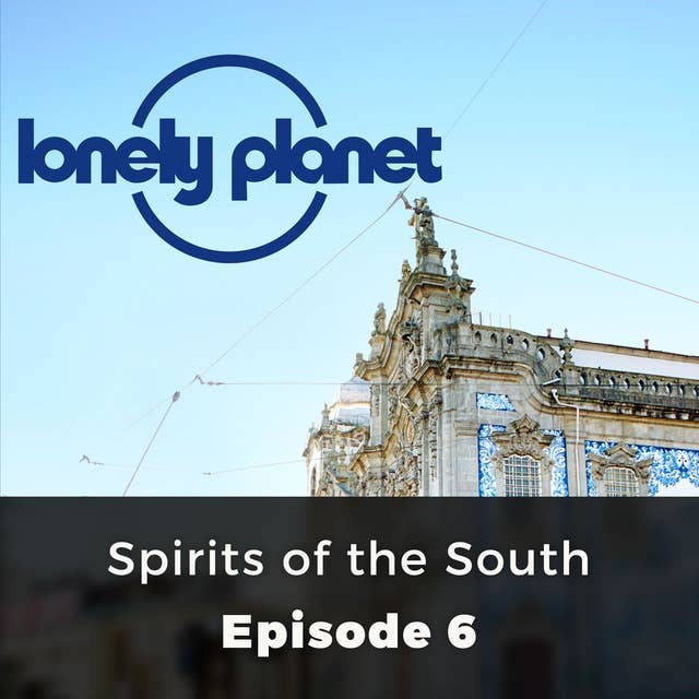 Lonely Planet: Spirits of the South: Episode 6
