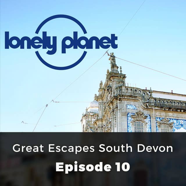 Lonely Planet: Great Escapes South Devon: Episode 10