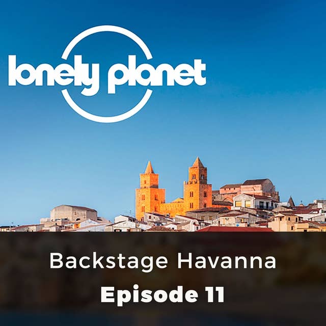 Lonely Planet: Backstage Havanna: Episode 11