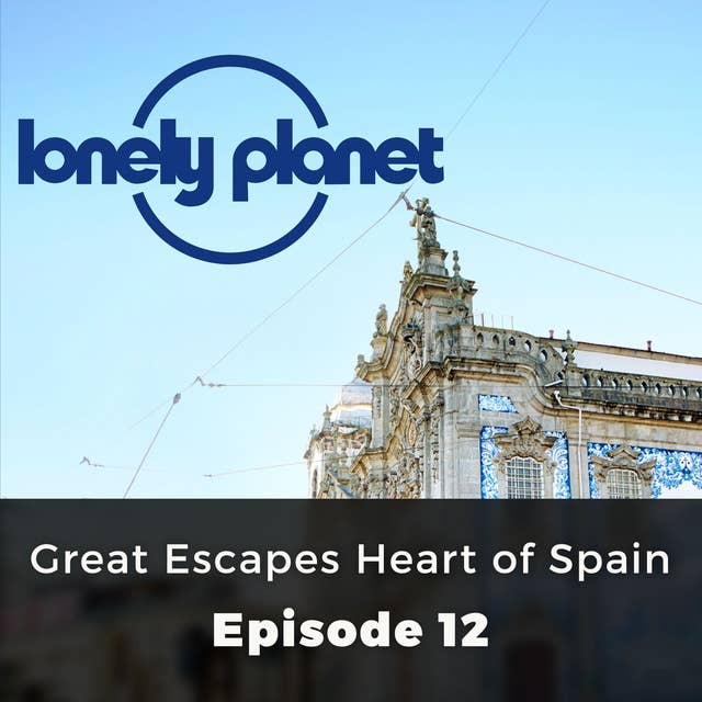 Lonely Planet: Great Escapes Heart of Spain: Episode 12