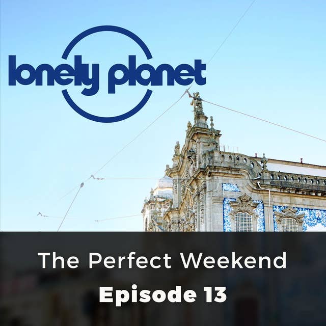 Lonely Planet: The Perfect Weekend: Episode 13