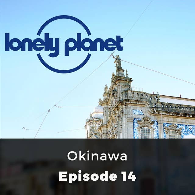 Lonely Planet: Okinawa: Episode 14