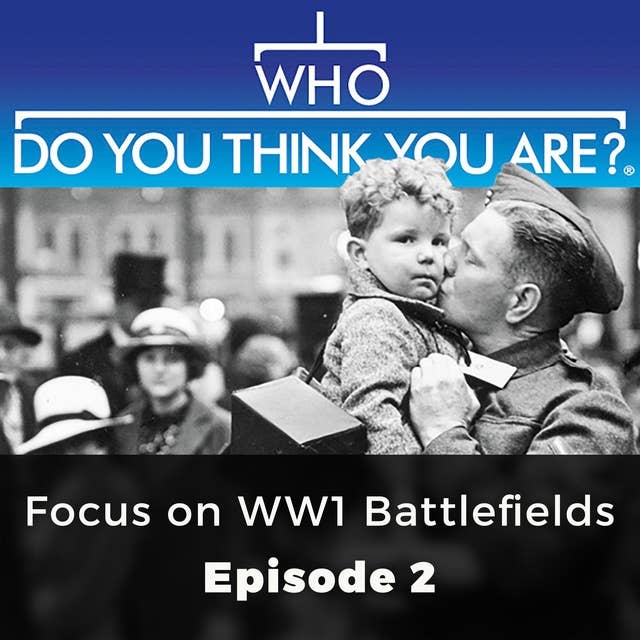 Who Do You Think You Are? Focus on WW1 Battlefields: Episode 2