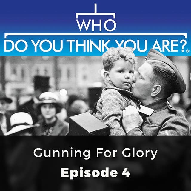 Who Do You Think You Are? Gunning for Victory: Episode 4