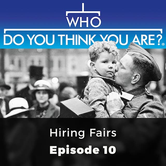 Who Do You Think You Are? Hiring Fairs: Episode 10