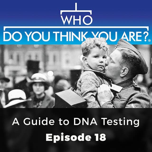 Who Do You Think You Are? A Guide to DNA Testing: Episode 18
