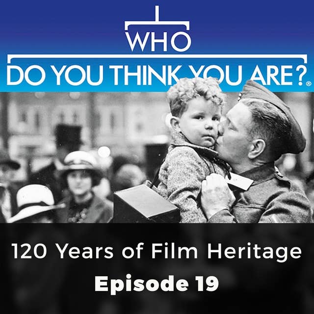 Who Do You Think You Are? 120 Years of Film Heritage: Episode 19