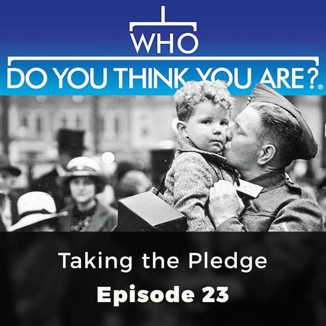 Who Do You Think You Are? Taking the Pledge: Episode 23