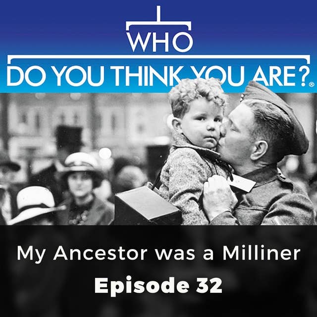 Who Do You Think You Are? My Ancestor was a Milliner: Episode 32