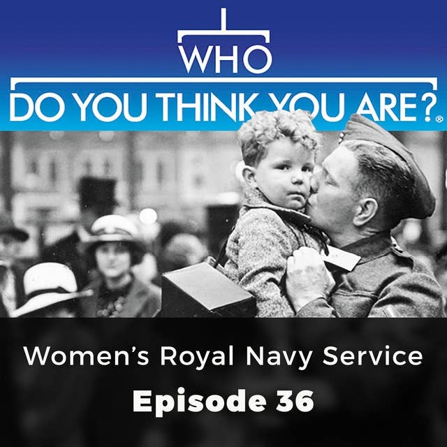 Who Do You Think You Are? Women's Royal Navy Service: Episode 36