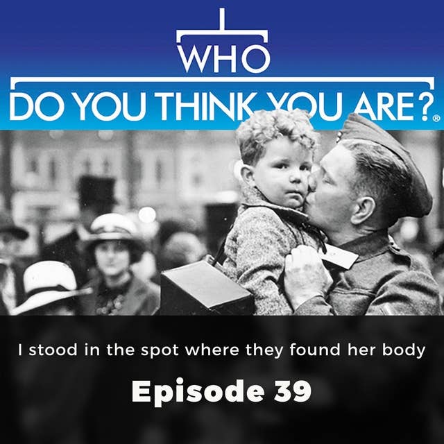 Who Do You Think You Are? I Stood in the spot where they found her body: Episode 39
