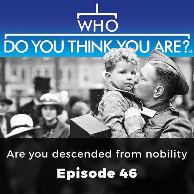 Who Do You Think You Are? Are you descended from nobility: Episode 46