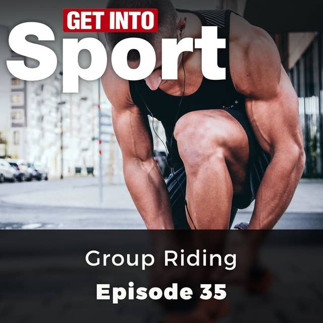 Get Into Sport: Group Riding: Episode 35