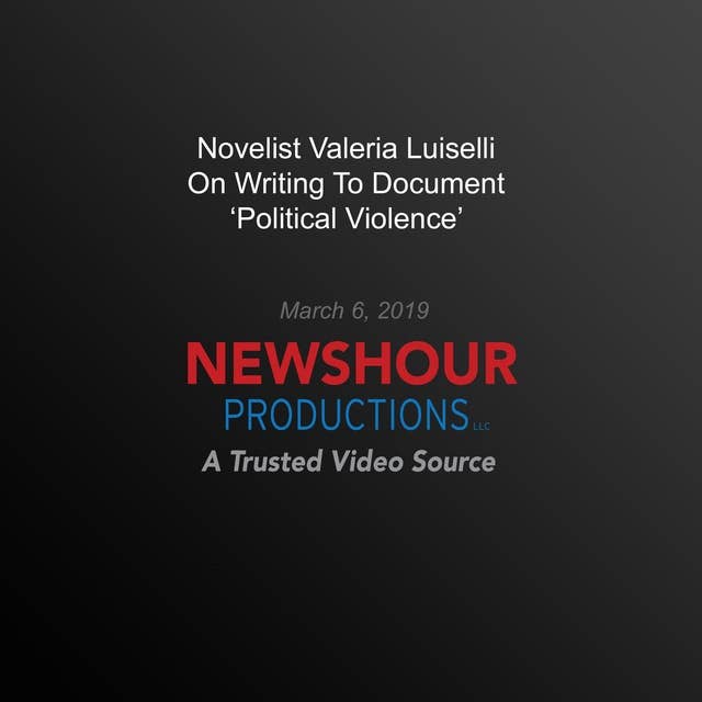 Novelist Valeria Luiselli On Writing To Document ‘Political Violence’