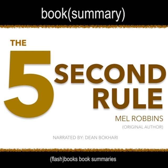 The 5 Second Rule by Mel Robbins - Book Summary: Transform Your Life, Work, and Confidence with Everyday Courage