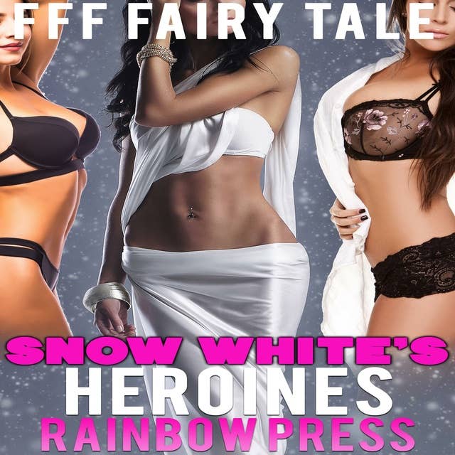Snow White's Heroines: FFF Menage Fairy Tale Retelling