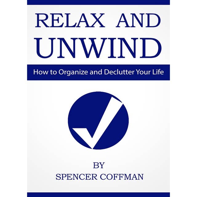 Relax And Unwind: How To Organize And Declutter Your Life