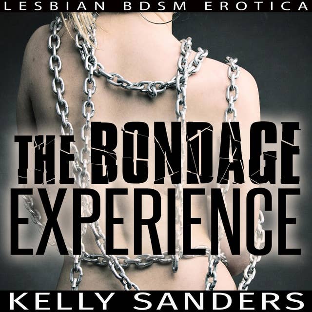 The Bondage Experience: Lesbian BDSM Erotica