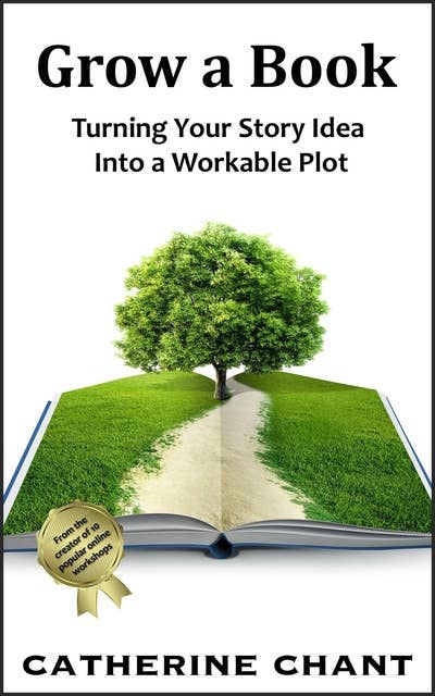 Grow a Book: Turning Your Story Idea Into a Workable Plot