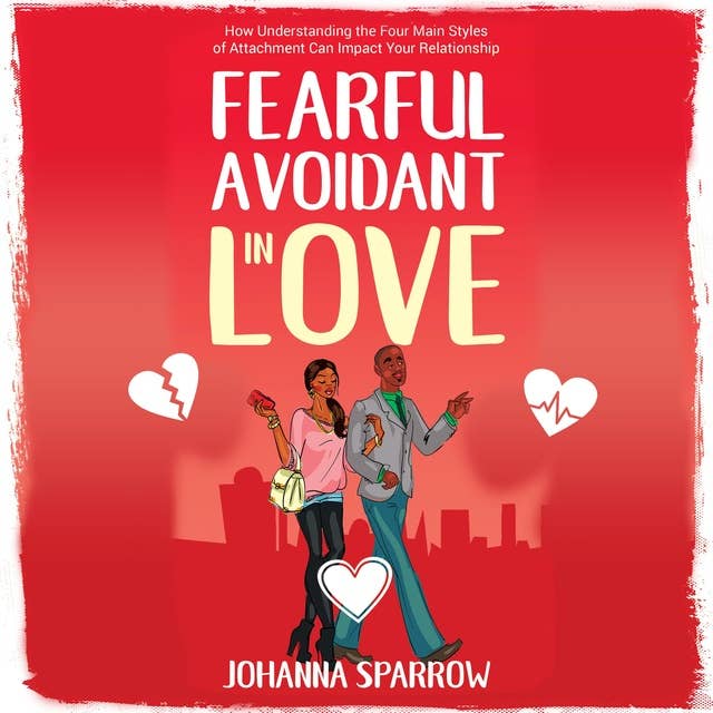 Fearful-Avoidant In Love: How Understanding the Four Main Styles of Attachment Can Impact Your Relationship
