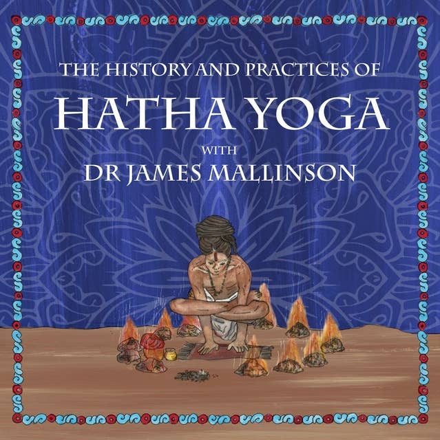 The History and Practices of Hatha Yoga